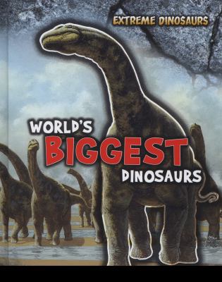 World's Biggest Dinosaurs (Extreme Dinosaurs) 1406234613 Book Cover