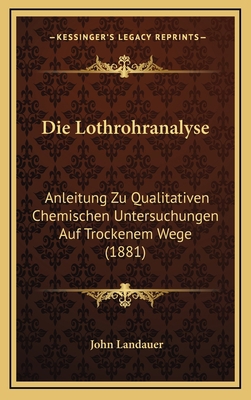 Die Lothrohranalyse: Anleitung Zu Qualitativen ... [German] 1168539099 Book Cover