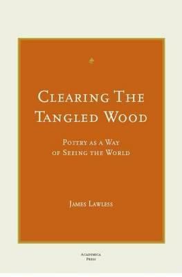 Clearing the Tangled Wood: Poetry as a Way of S... 1933146605 Book Cover