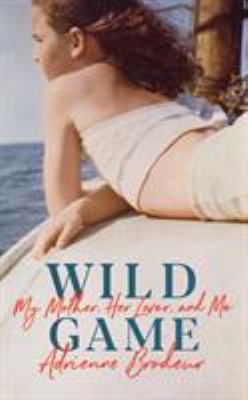 Wild Game: My Mother, Her Lover and Me 1784742570 Book Cover