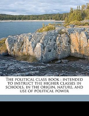 The Political Class Book: Intended to Instruct ... 1178048268 Book Cover