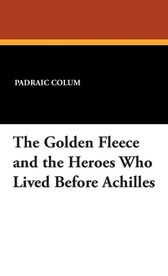 The Golden Fleece and the Heroes Who Lived Befo... 1434406008 Book Cover