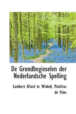 de Grondbeginselen Der Nederlandsche Spelling 1110051557 Book Cover