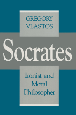 Socrates, Ironist and Moral Philosopher: Civili... 0801497876 Book Cover