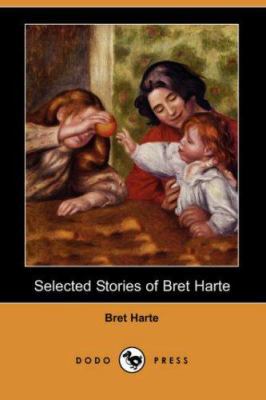Selected Stories of Bret Harte (Dodo Press) 1406533203 Book Cover