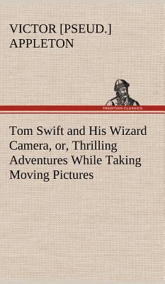 Tom Swift and His Wizard Camera, or, Thrilling ... 3849178358 Book Cover