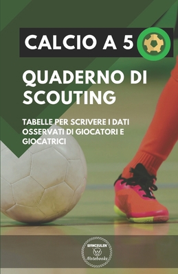 Calcio a 5. Quaderno Di Scouting: Tabelle per s... [Italian] 1650945191 Book Cover