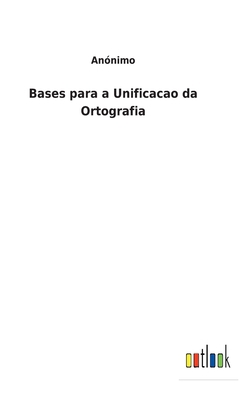 Bases para a Unificacao da Ortografia [Spanish] 3752495138 Book Cover