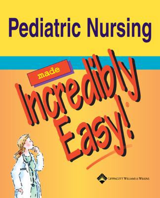 Pediatric Nursing Made Incredibly Easy! 1582553475 Book Cover