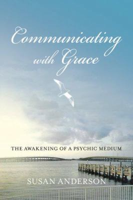 Communicating with Grace: The Awakening of a Ps... 0976705451 Book Cover