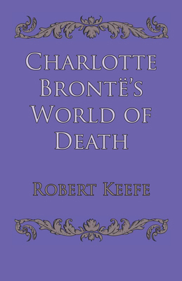 Charlotte Brontë's World of Death 0292768915 Book Cover