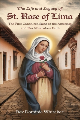 The Life and Legacy of St. Rose of Lima: The Fi... B0DFTFV48Z Book Cover