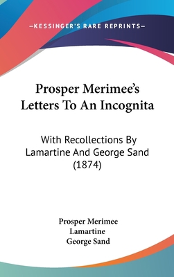 Prosper Merimee's Letters To An Incognita: With... 1437251439 Book Cover