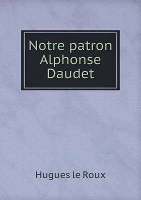 Notre patron Alphonse Daudet [French] 5518988273 Book Cover