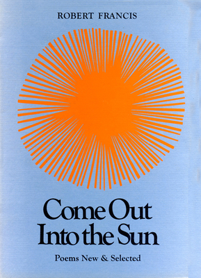Come Out into the Sun: Poems New and Selected 0870230158 Book Cover