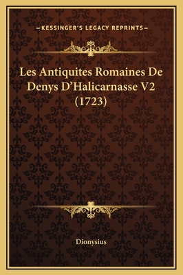 Les Antiquites Romaines De Denys D'Halicarnasse... [French] 1169370829 Book Cover