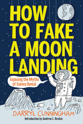 How to Fake a Moon Landing: Exposing the Myths ... 1419706896 Book Cover