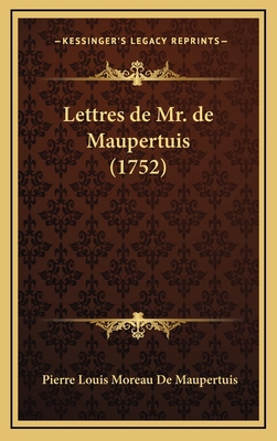 Lettres de Mr. de Maupertuis (1752) [French] 1166358402 Book Cover