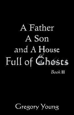A Father a Son and a House Full of Ghosts, Book II 0741442183 Book Cover