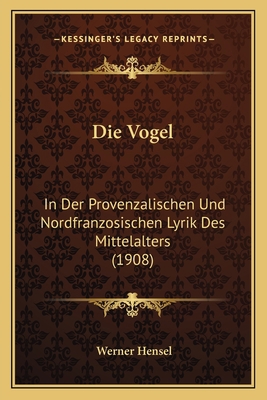Die Vogel: In Der Provenzalischen Und Nordfranz... [German] 1168313635 Book Cover