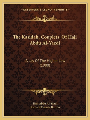 The Kasidah, Couplets, Of Haji Abdu Al-Yazdi: A... 1165069792 Book Cover