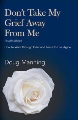 Don't Take My Grief Away From Me: How to Walk T... 1892785749 Book Cover