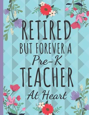 Retired But Forever a Pre-K Teacher: Cute Flora... 1070249270 Book Cover