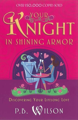 Your Knight in Shining Armor: Discovering Your ... 0736916857 Book Cover