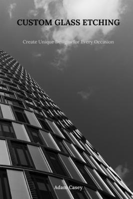 Custom Glass Etching: Create Uniqe Designs for ... B0DTBP6G56 Book Cover