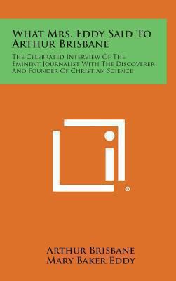 What Mrs. Eddy Said to Arthur Brisbane: The Cel... 1258970651 Book Cover