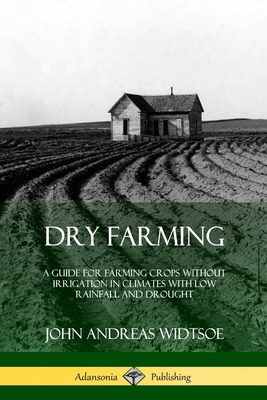 Dry Farming: A Guide for Farming Crops Without ... 035902145X Book Cover