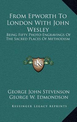 From Epworth to London with John Wesley: Being ... 1163542539 Book Cover