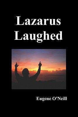 Lazarus Laughed: A Play for Imaginative Theatre 184902572X Book Cover