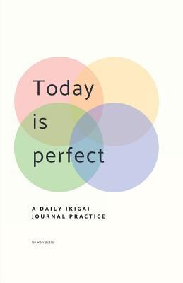 Today is Perfect: A Daily Ikigai Journal 1925819094 Book Cover