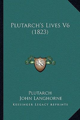 Plutarch's Lives V6 (1823) 1165612321 Book Cover