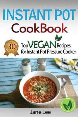 Instant Pot Cookbook: 30 Top Vegan Recipes for ... 1536921165 Book Cover