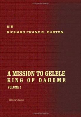 A Mission to Gelele, King of Dahome 1402192762 Book Cover