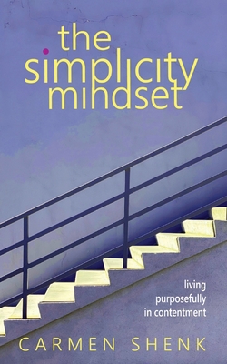The Simplicity Mindset: Living Purposefully in ... 1088039243 Book Cover
