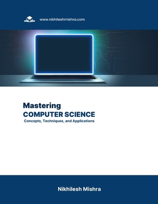 Mastering Computer Science: Concepts, Technique... B0CHG6VZDS Book Cover