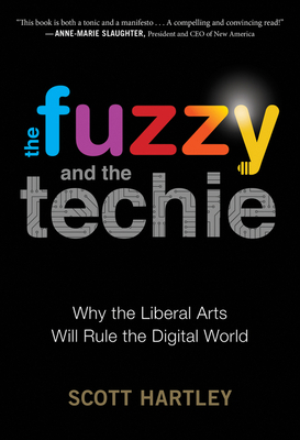 The Fuzzy and the Techie: Why the Liberal Arts ... 1328915409 Book Cover