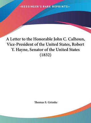 A Letter to the Honorable John C. Calhoun, Vice... 1161687858 Book Cover