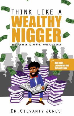 Paperback Think Like a Wealthy Nigger : The Journey to Pu$$y Money, and Power Book