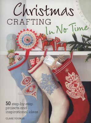 Christmas Crafting In No Time: 50 Step-By-Step ... 1907563784 Book Cover