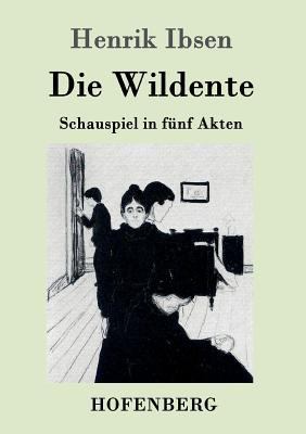 Die Wildente: Schauspiel in fünf Akten [German] 3861990814 Book Cover