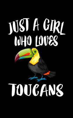 Just A Girl Who Loves Toucans: Animal Nature Co... 1077442742 Book Cover