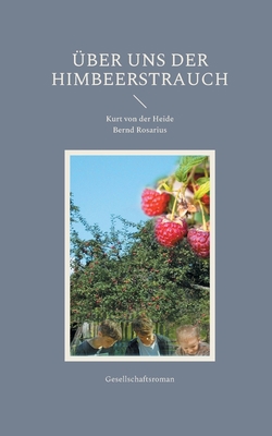 Über uns der Himbeerstrauch: Gesellschaftsroman [German] 3755737477 Book Cover