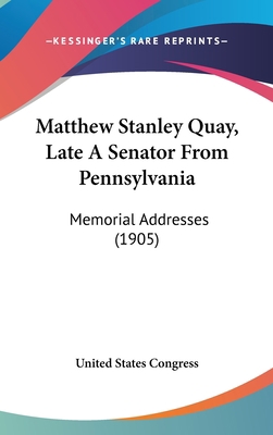 Matthew Stanley Quay, Late A Senator From Penns... 1120791200 Book Cover