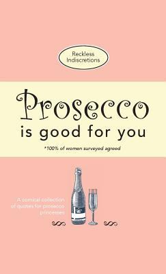 Prosecco Is Good For You: A comical collection ... 1912155893 Book Cover