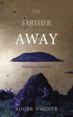 The Farther Away: Poems and Images B0D467671J Book Cover