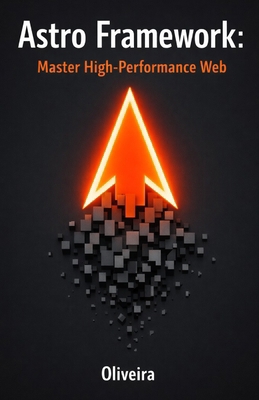 Astro Framework: Master High-Performance Web: F... B0GHRQB5ND Book Cover